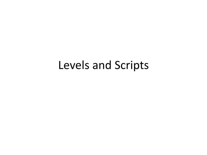 levels and scripts