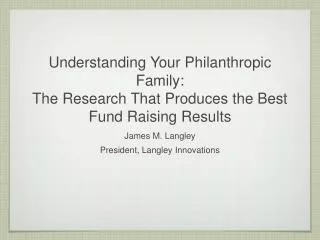 Understanding Your Philanthropic Family: The Research That Produces the Best Fund Raising Results