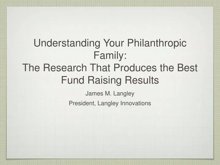 understanding your philanthropic family the research that produces the best fund raising results