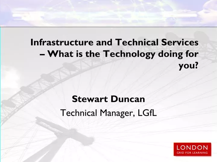 infrastructure and technical services what is the technology doing for you