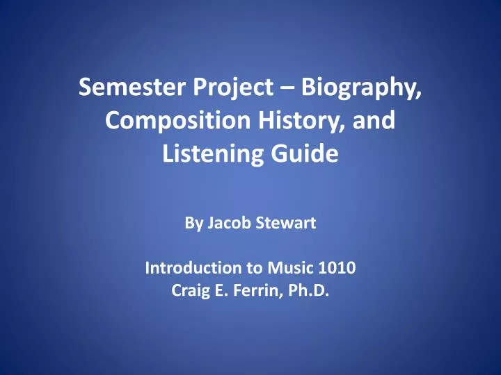 semester project biography composition history and listening guide