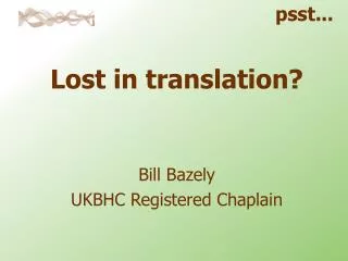 Lost in translation? Bill Bazely UKBHC Registered Chaplain
