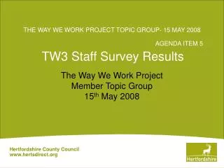 THE WAY WE WORK PROJECT TOPIC GROUP- 15 MAY 2008 	AGENDA ITEM 5 TW3 Staff Survey Results