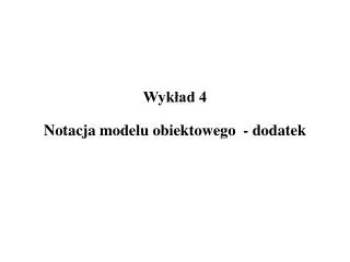 Wyk?ad 4 Notacja modelu obiektowego - dodatek