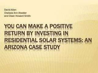 You Can Make a Positive Return by Investing in Residential Solar Systems: An Arizona Case Study