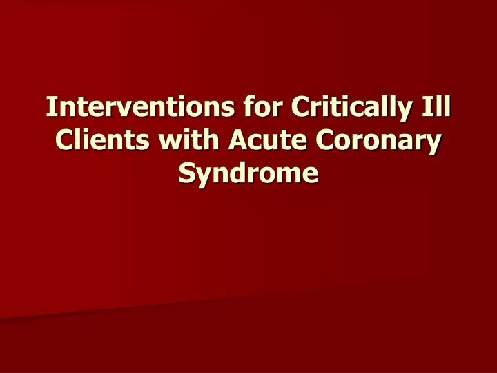 interventions for critically ill clients with acute coronary syndrome