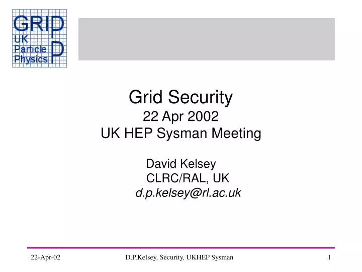 grid security 22 apr 2002 uk hep sysman meeting