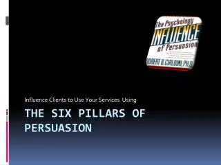 The six Pillars of Persuasion