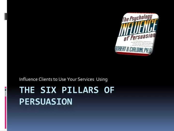 the six pillars of persuasion