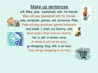 Make up sentences will, Mike, play, basketball, with, his friends.
