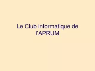 le club informatique de l aprum