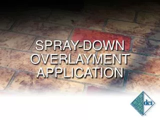 SPRAY-DOWN OVERLAYMENT APPLICATION