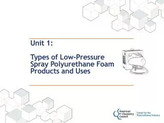 Unit 1: Types of Low-Pressure Spray Polyurethane Foam Products and Uses