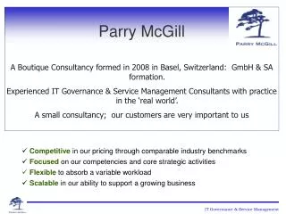 Parry McGill A Boutique Consultancy formed in 2008 in Basel, Switzerland: GmbH &amp; SA formation.
