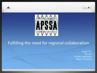 Fulfilling the need for regional collaboration Angela Pok Director Student Experience