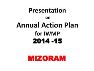 Presentation on Annual Action Plan for IWMP 2014 - 15