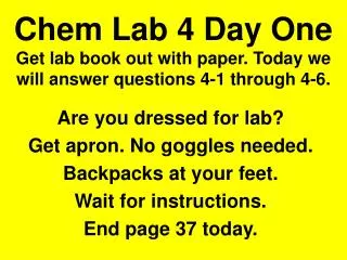 Chem Lab 4 Day One Get lab book out with paper. Today we will answer questions 4-1 through 4-6.