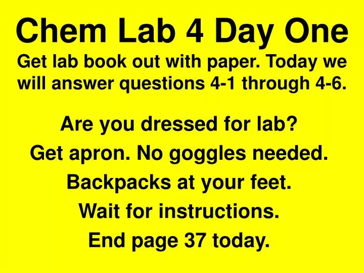 chem lab 4 day one get lab book out with paper today we will answer questions 4 1 through 4 6
