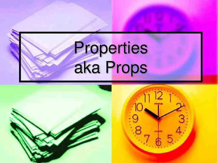 properties aka props