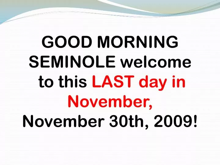 good morning seminole welcome to this last day in november november 30th 2009