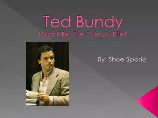 Ted Bundy (Lady Killer, The Campus Killer)