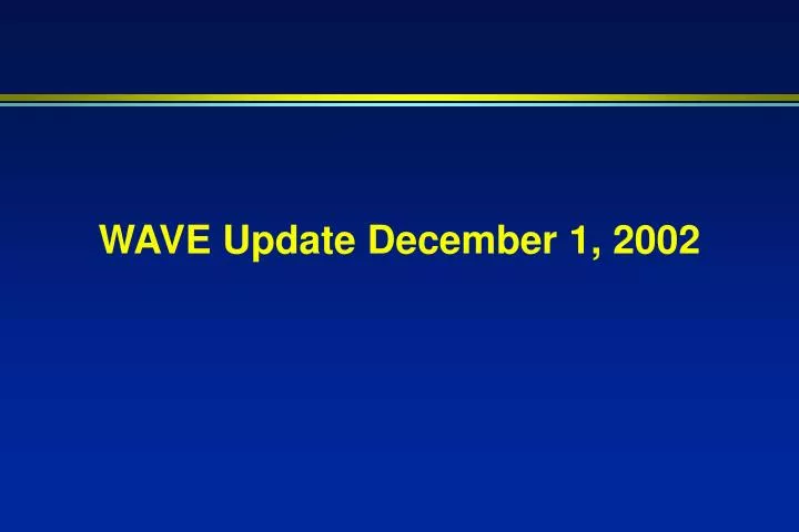 wave update december 1 2002
