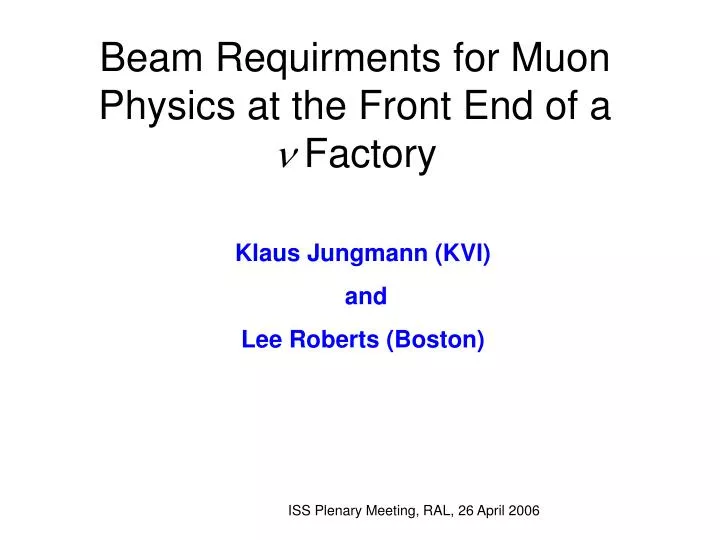 beam requirments for muon physics at the front end of a n factory