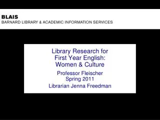 Library Research for First Year English: Women &amp; Culture Professor Fleischer Spring 2011