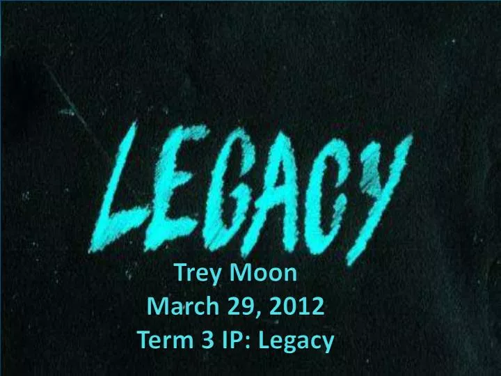 trey moon march 29 2012 term 3 ip legacy