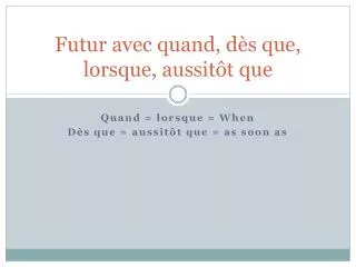 futur avec quand d s que lorsque aussit t que