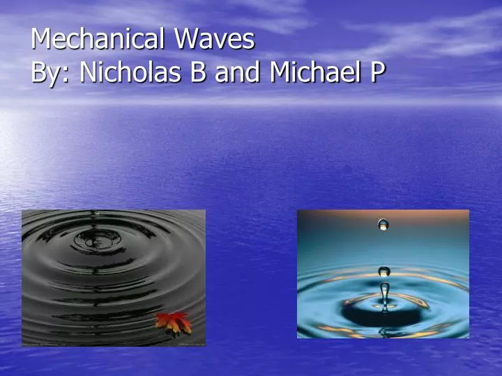 mechanical waves by nicholas b and michael p