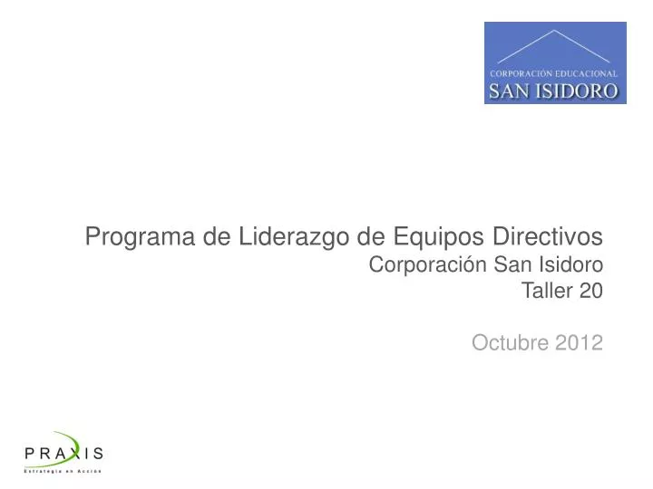 programa de liderazgo d e equipos directivos corporaci n san isidoro taller 20 octubre 2012
