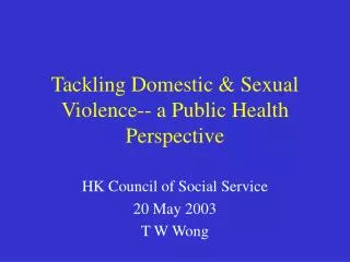 Tackling Domestic &amp; Sexual Violence-- a Public Health Perspective