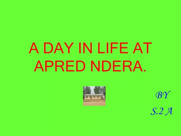 a day in life at apred ndera