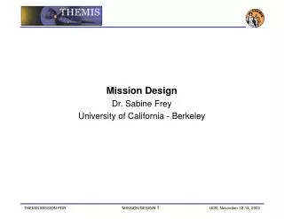 Mission Design Dr. Sabine Frey University of California - Berkeley