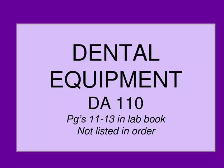 dental equipment da 110 pg s 11 13 in lab book not listed in order