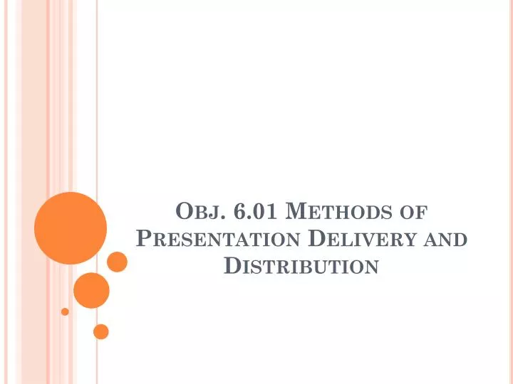 obj 6 01 methods of presentation delivery and distribution