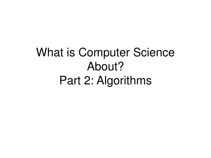 what is computer science about part 2 algorithms
