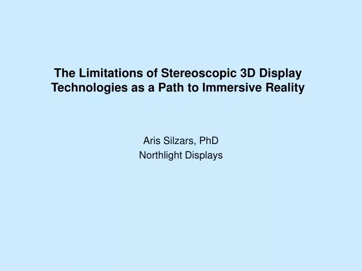 the limitations of stereoscopic 3d display technologies as a path to immersive reality