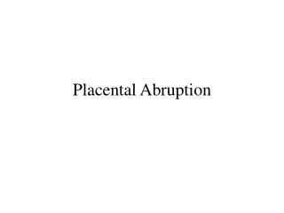 Placental Abruption