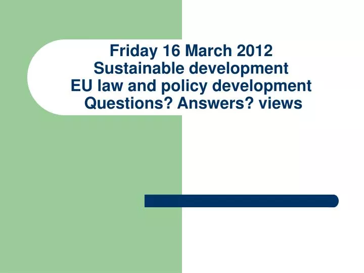 friday 16 march 2012 sustainable development eu law and policy development questions answers views