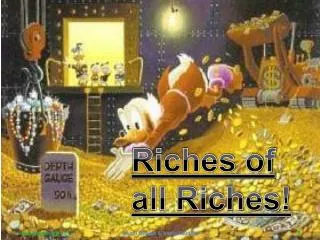Riches of all Riches!