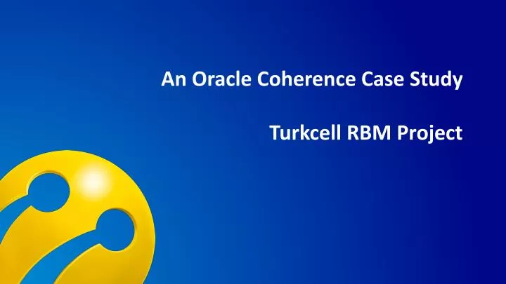 an oracle coherence case study turkcell rbm project