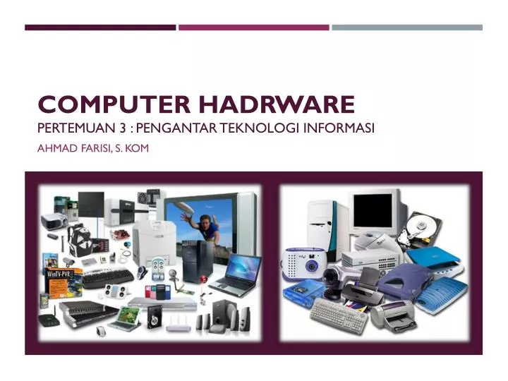 computer hadrware pertemuan 3 pengantar teknologi informasi