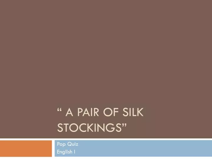 a pair of silk stockings