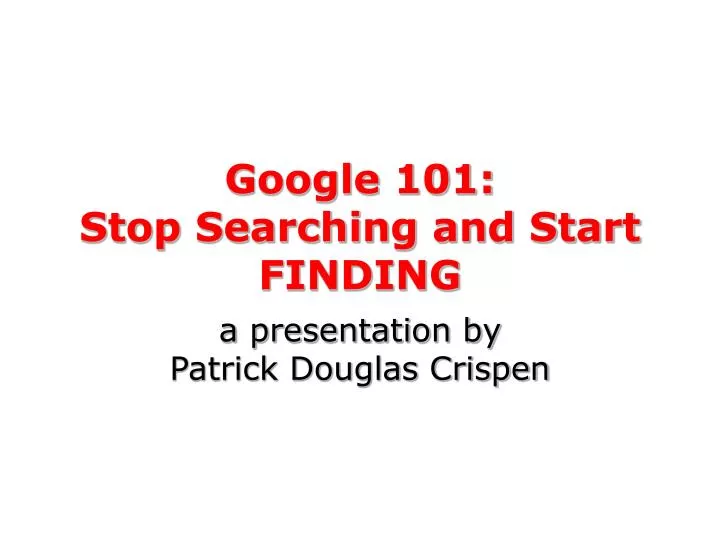 google 101 stop searching and start finding