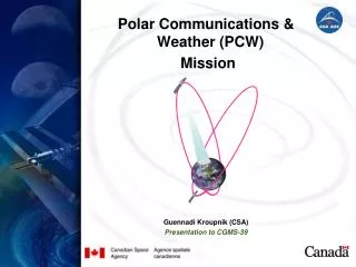 Polar Communications &amp; Weather (PCW) Mission Guennadi Kroupnik (CSA) Presentation to CGMS-39