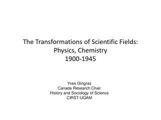 The Transformations of Scientific Fields: Physics, Chemistry 1900-1945
