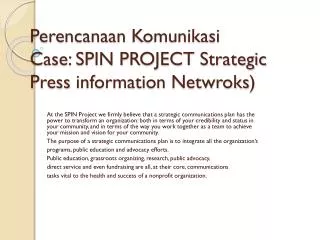 Perencanaan Komunikasi Case: SPIN PROJECT Strategic Press information Netwroks )