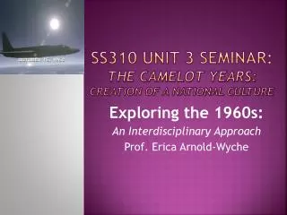 SS310 Unit 3 Seminar: The Camelot Years: Creation of a National Culture